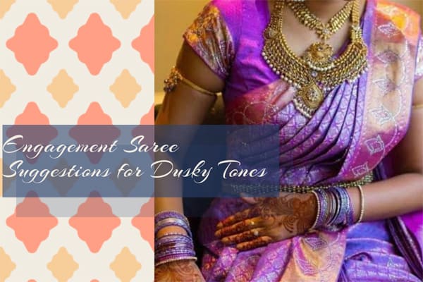 Engagement Saree Suggestions for Dusky Tones