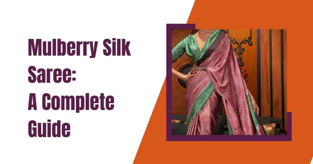 Mulberry silk saree - A complete guide