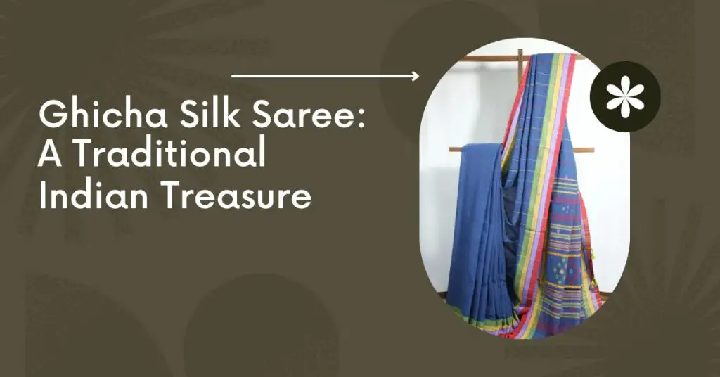 Ghicha Silk saree-a complete guide