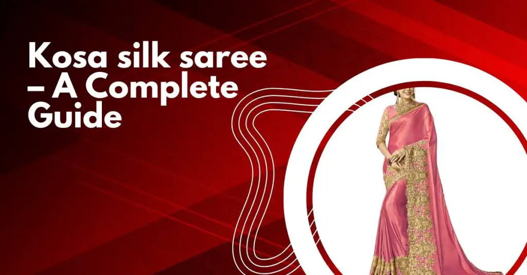 Kosa silk saree - a complete guide